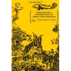 Francis Bacon e a fundamentação da ciência como tecnologia