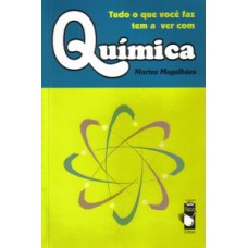 Tudo o que você faz tem a ver com química