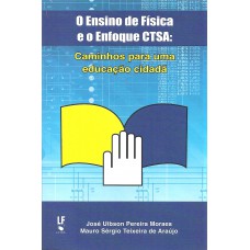 O Ensino de Física e o Enfoque CTSA: caminhos para uma educação cidadã O Ensino de Física e o Enfoque CTSA: caminhos para uma educação cidadã