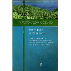 Do sertão para o mar: um estudo sobre a experiência portuguesa na América: o caso do Diretório dos Índios (1750-1798) Do sertão para o mar: um estudo sobre a experiência portuguesa na América: o caso do Diretório dos Índios (1750-1798)