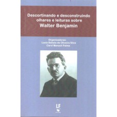 Descortinando e desconstruindo olhares e leituras sobre walter benjamim