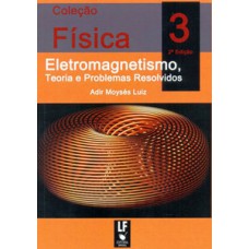 Física 3 - eletromagnetismo, teoria e problemas resolvidos