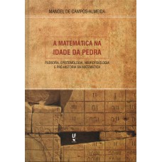 A matemática na idade da pedra: fi losofi a, epistemologia, neurofi siologia e pré-história da matemática