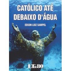 Católico até debaixo d''''agua