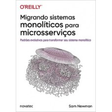 Migrando sistemas monolíticos para microsserviços