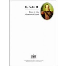 D. Pedro II: diário de uma visita à província do Paraná