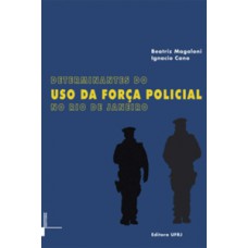 Determinantes do uso da força policial no Rio de Janeiro Determinantes do uso da força policial no Rio de Janeiro
