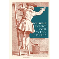 Rousseau – Escritos sobre a política e as artes