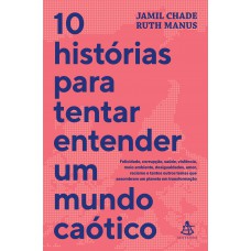 10 histórias para tentar entender um mundo caótico