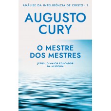 O mestre dos mestres (Ana´lise da Intelige^ncia de Cristo – Livro 1)