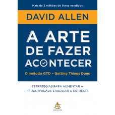 A arte de fazer acontecer: O método GTD - Getting Things Done