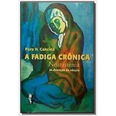 A fadiga crônica - Neurastenia A fadiga crônica - Neurastenia