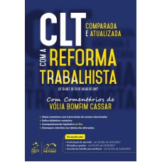 Clt Comparada e Atualizada com a Reforma Trabalhista - Com Comentários de Vólia Bomfim