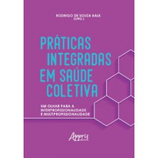 Práticas integradas em saúde coletiva: um olhar para a interprofissionalidade e multiprofissionalidade