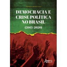 Democracia e crise política no Brasil (2013-2020)