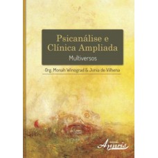 Psicanálise e clínica ampliada: multiversos Psicanálise e clínica ampliada: multiversos