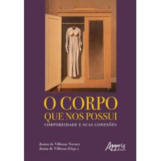 O corpo que nos possui: corporeidade e suas conexões