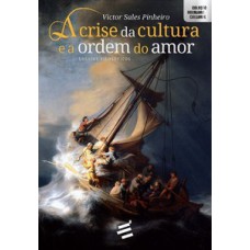 A crise da cultura e a ordem do amor - Ensaios filosóficos
