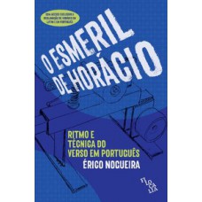 O Esmeril de Horácio - Ritmos e técnicas do verso em português