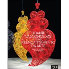 Joana Vasconcelos ou o reencantamento da arte Joana Vasconcelos ou o reencantamento da arte