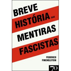 Breve história das mentiras fascistas Breve história das mentiras fascistas