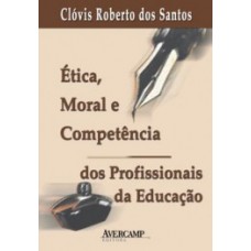 Ética, moral e competência dos profissionais da educação Ética, moral e competência dos profissionais da educação
