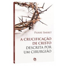 A crucificação de Cristo descrita por um cirurgião