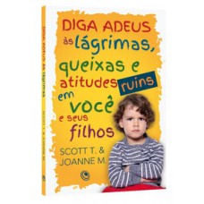 Diga adeus às lágrimas, queixas e atitudes ruins em você e seus filhos