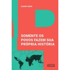 Somente os povos fazem sua própria história