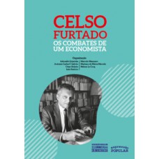 Celso Furtado – Os combates de um economista