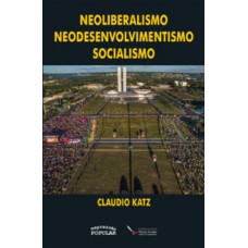 Neoliberalismo, neodesenvolvimentismo, socialismo