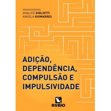 Adição, dependência, compulsão e impulsividade
