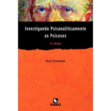 Investigando psicanaliticamente as psicoses