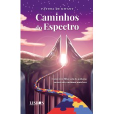 Caminhos do Espectro - Como meu filho saiu do autismo severo até o autismo mais leve