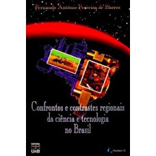 Confrontos e contrastes regionais da ciência e tecnologia no Brasil