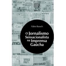 O jornalismo sensacionalista na imprensa gaúcha
