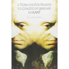 A teoria dos dois mundos e o conceito de liberdade em Kant