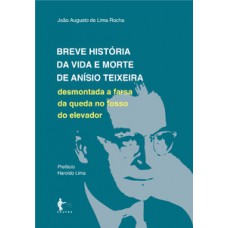 Breve história da vida e morte de Anísio Teixeira Breve história da vida e morte de Anísio Teixeira