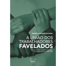 A União dos Trabalhadores Favelados e a luta contra o controle negociado das favelas cariocas (1954-1964)