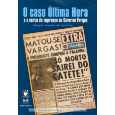 O caso Última Hora e o cerco da imprensa ao governo Vargas