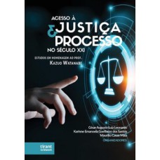 Acesso à justiça e processo no século XXI: estudos em homenagem ao professor Kazuo Watanabe