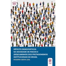 Déficits democráticos na sociedade de riscos e (des)caminhos dos protagonismos institucionais no Brasil