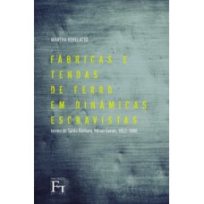 Fábricas e tendas de ferro em dinâmicas escravistas