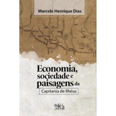 Economia, sociedade e paisagens da Capitania de Ilhéus