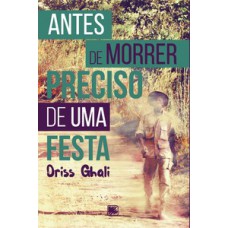 Antes de morrer preciso de uma festa Antes de morrer preciso de uma festa