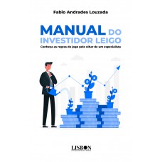 Manual do investidor leigo - Conheça as regras do jogo pelo olhar de um especialista