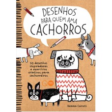 Desenhos para quem ama cachorros : 50 modelos inspiradores e exercícios criativos para cachorreiros