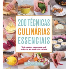 200 técnicas culinárias essenciais : Tudo passo a passo para você se tornar um mestre na cozinha 200 técnicas culinárias essenciais : Tudo passo a passo para você se tornar um mestre na cozinha