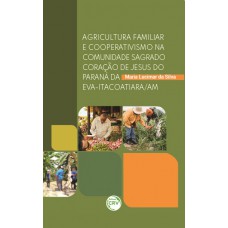 Agricultura familiar e cooperativismo na comunidade Sagrado Coração de Jesus do Paraná da Eva-Itacoatiara/AM