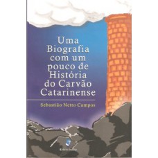 Uma biografia com um pouco de história do carvão catarinense